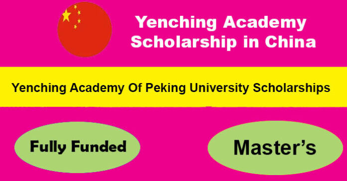 Yenching Academy Scholarship 2023 in China [Fully Funded]